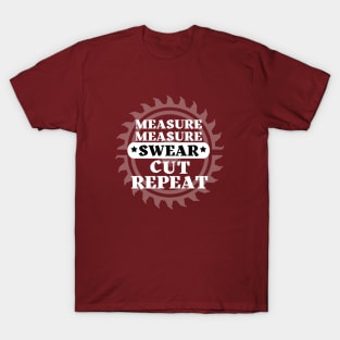 Woodworker - Measure Measure Cut Swear Repeat T-Shirt